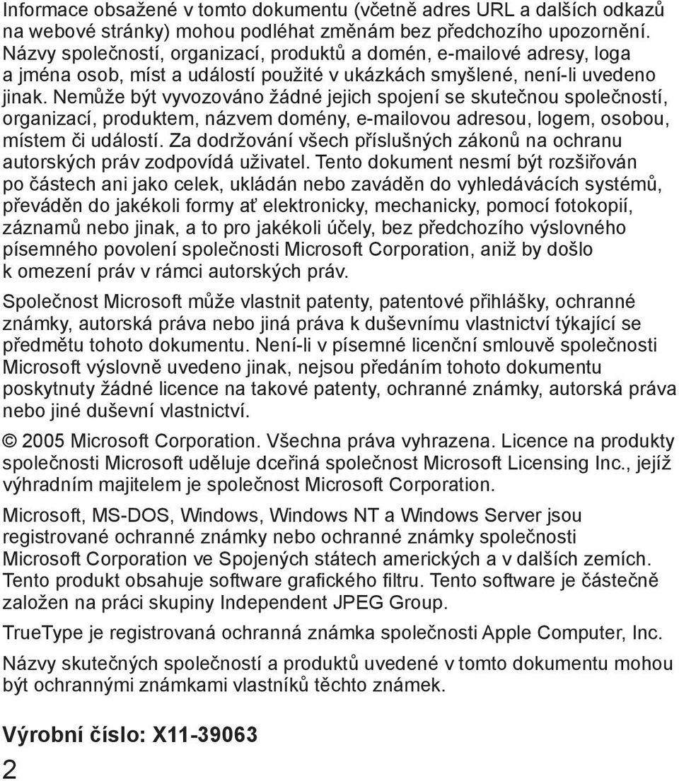 Nemůže být vyvozováno žádné jejich spojení se skutečnou společností, organizací, produktem, názvem domény, e-mailovou adresou, logem, osobou, místem či událostí.