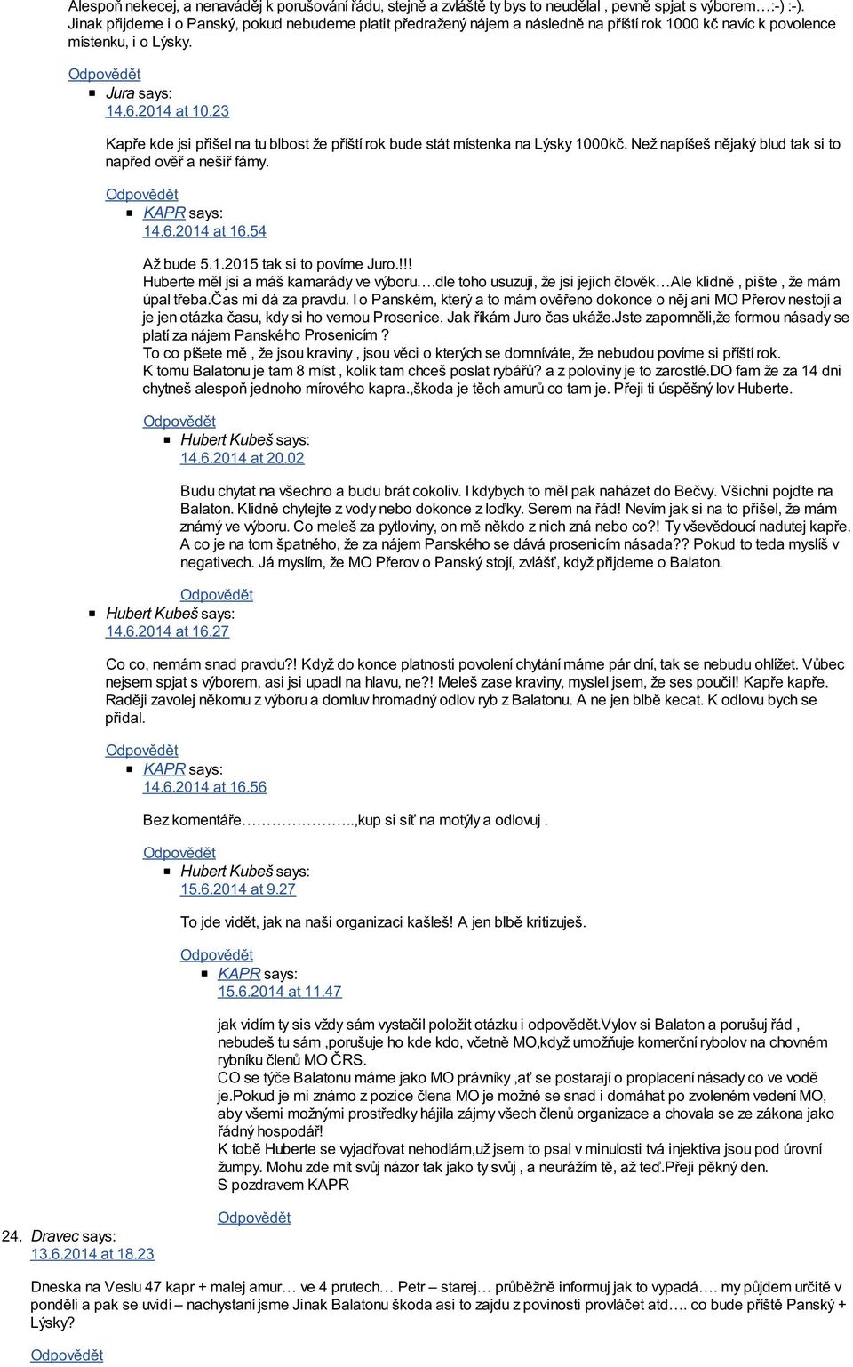 23 Kapře kde jsi přišel na tu blbost že příští rok bude stát místenka na Lýsky 1000kč. Než napíšeš nějaký blud tak si to napřed ověř a nešiř fámy. 14.6.2014 at 16.54 Až bude 5.1.2015 tak si to povíme Juro.