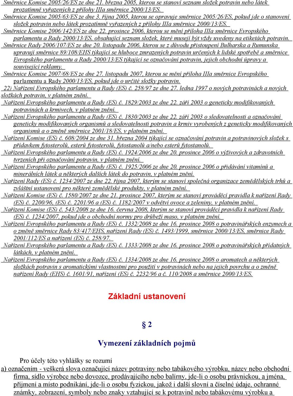 prosince 2006, kterou se mění příloha IIIa směrnice Evropského parlamentu a Rady 2000/13/ES, obsahující seznam složek, které musejí být vždy uvedeny na etiketách potravin.