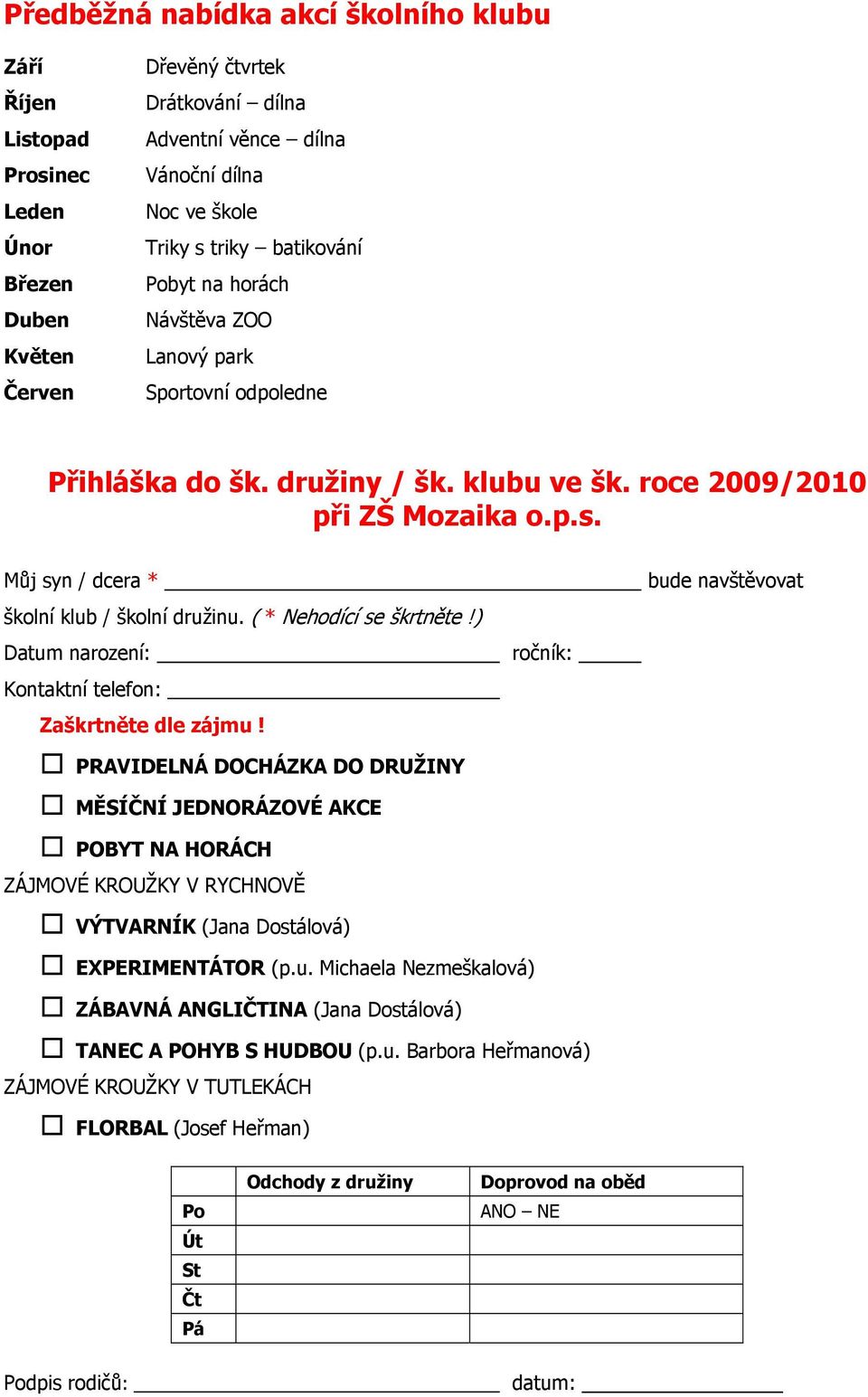 ( * Nehodící se škrtněte!) Datum narození: Kontaktní telefon: Zaškrtněte dle zájmu!