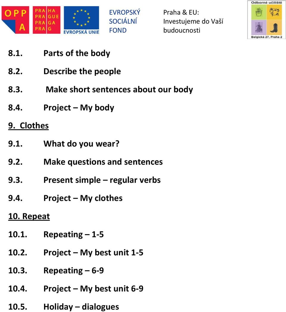 Present simple regular verbs 9.4. Project My clothes 10. Repeat 10.1. Repeating 1 5 10.2.