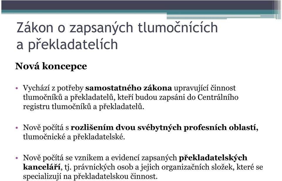 Nově počítá s rozlišením dvou svébytných profesních oblastí, tlumočnické a překladatelské.