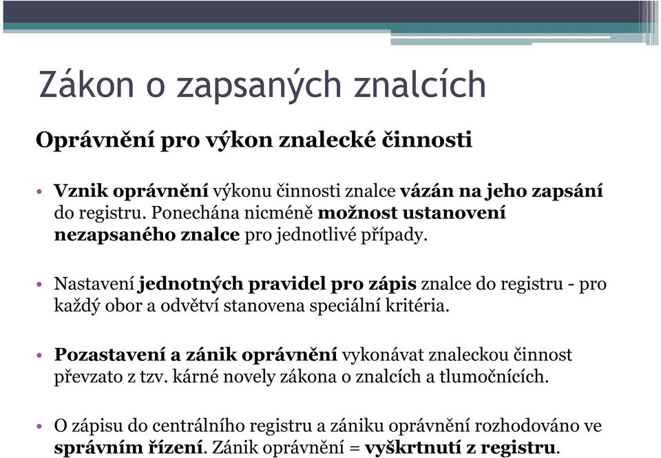 Nastavení jednotných pravidel pro zápis znalce do registru - pro každý obor a odvětví stanovena speciální kritéria.