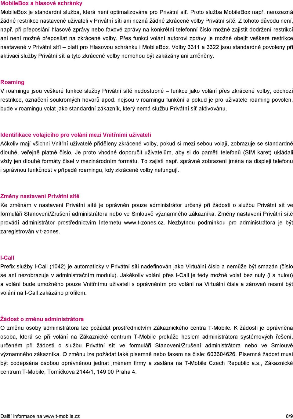 při přeposlání hlasové zprávy nebo faxové zprávy na konkrétní telefonní číslo možné zajistit dodržení restrikcí ani není možné přeposílat na zkrácené volby.