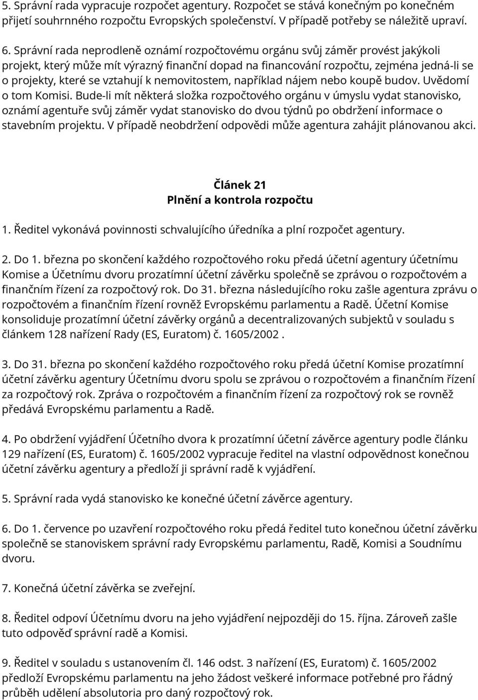 vztahují k nemovitostem, například nájem nebo koupě budov. Uvědomí o tom Komisi.