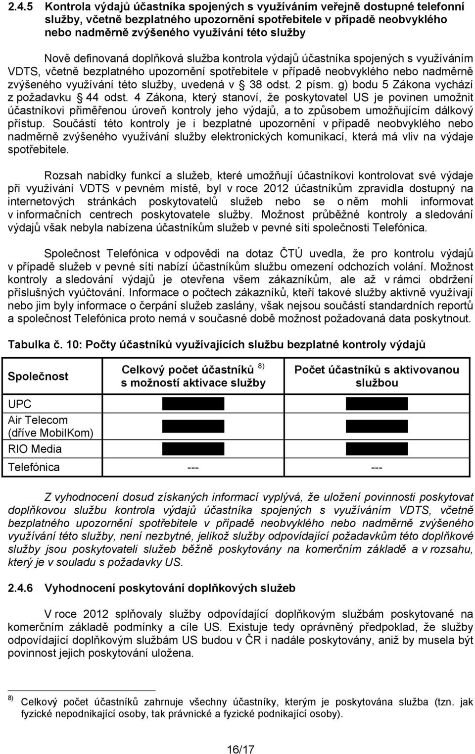 služby, uvedená v 38 odst. 2 písm. g) bodu 5 Zákona vychází z požadavku 44 odst.