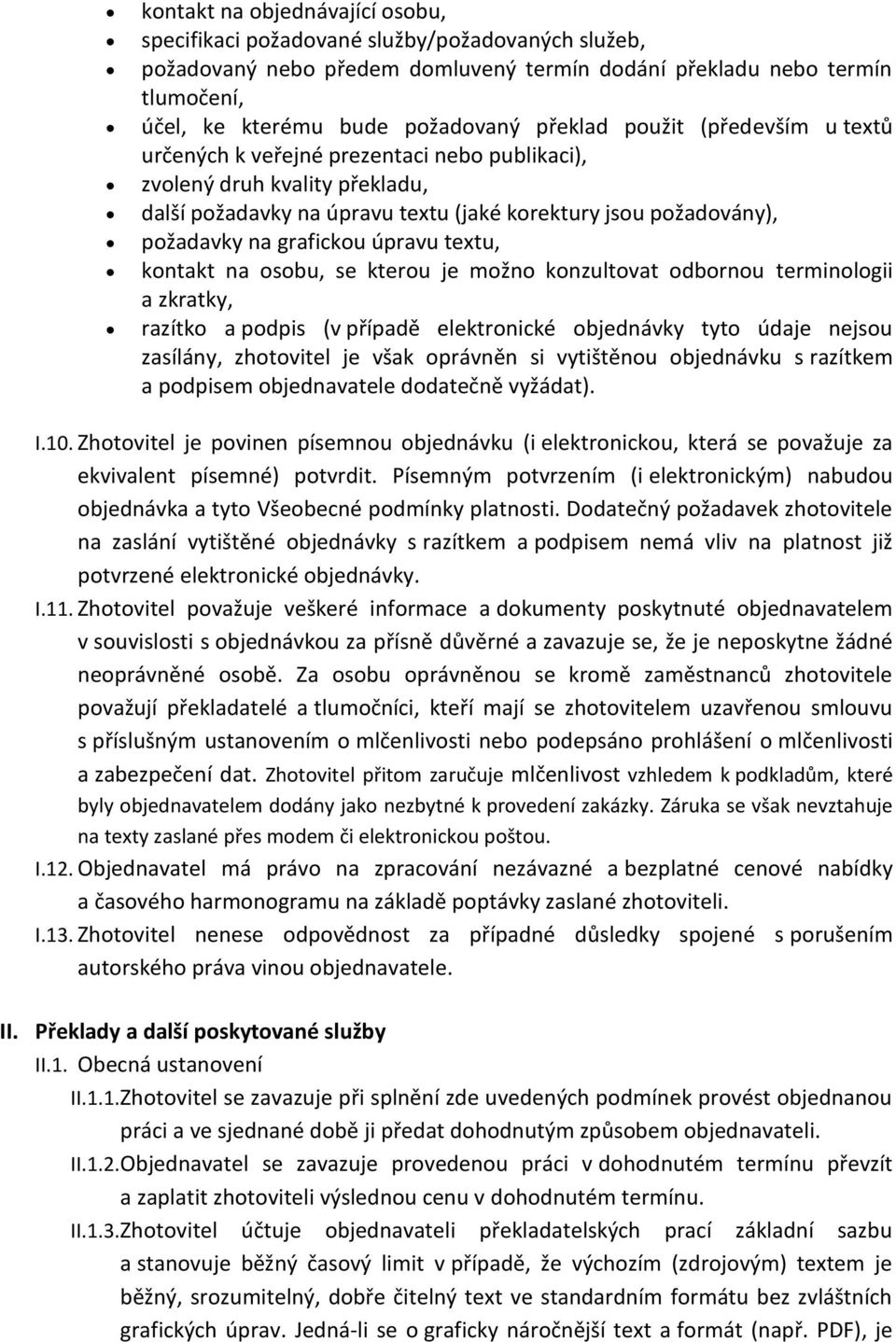 grafickou úpravu textu, kontakt na osobu, se kterou je možno konzultovat odbornou terminologii a zkratky, razítko a podpis (v případě elektronické objednávky tyto údaje nejsou zasílány, zhotovitel je