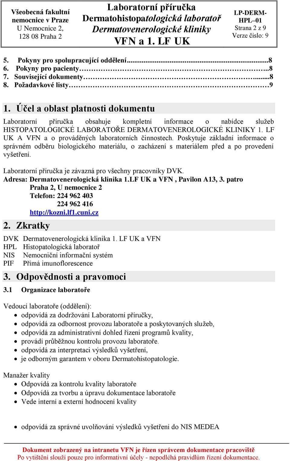 Poskytuje základní informace o správném odběru biologického materiálu, o zacházení s materiálem před a po provedení vyšetření. je závazná pro všechny pracovníky DVK.