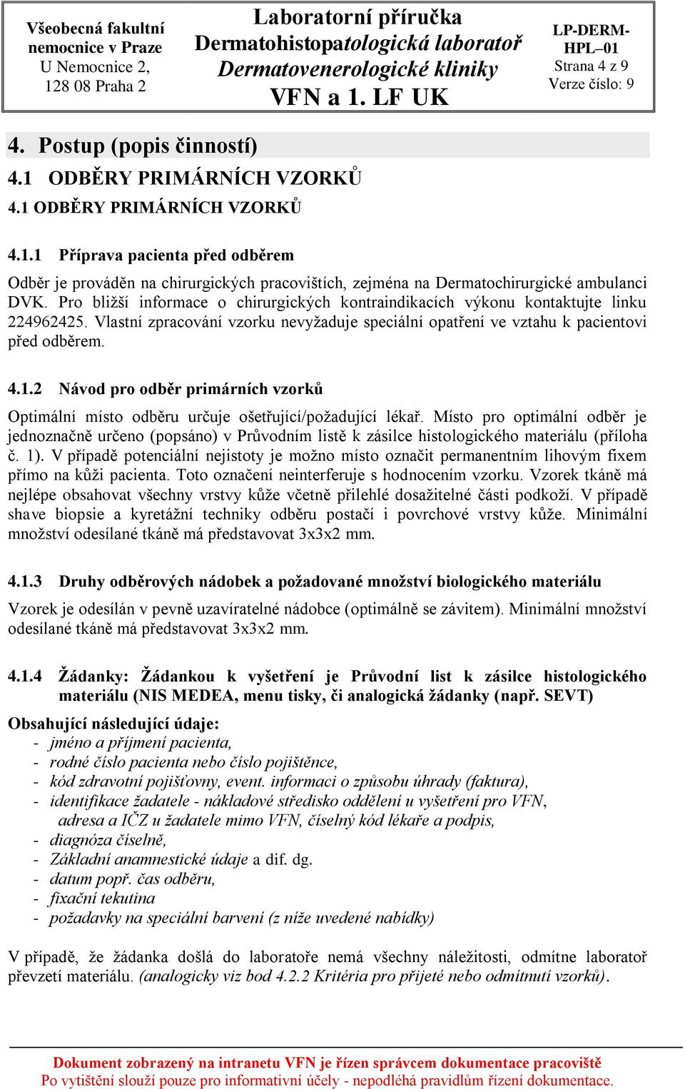 2 Návod pro odběr primárních vzorků Optimální místo odběru určuje ošetřující/požadující lékař.