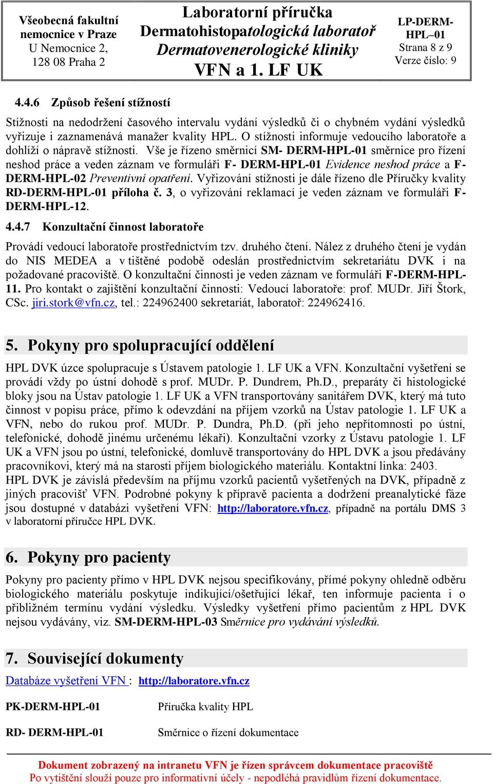 Vše je řízeno směrnicí SM- DERM-HPL-01 směrnice pro řízení neshod práce a veden záznam ve formuláři F- DERM-HPL-01 Evidence neshod práce a F- DERM-HPL-02 Preventivní opatření.