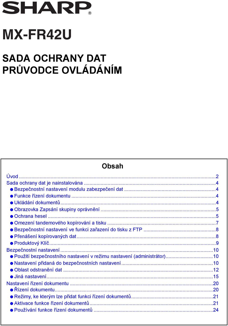 ..8 Produktový Klíč...9 Bezpečnostní nastavení...10 Použití bezpečnostního nastavení v režimu nastavení (administrátor)...10 Nastavení přidaná do bezpečnostních nastavení...10 Oblast odstranění dat.