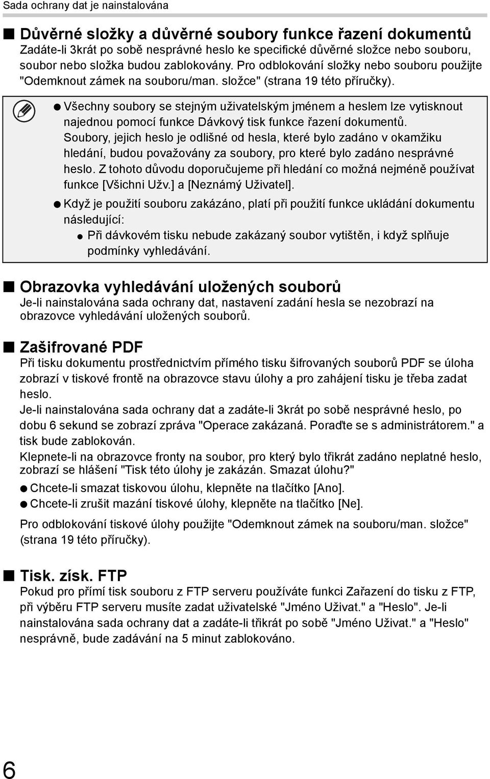 Všechny soubory se stejným uživatelským jménem a heslem lze vytisknout najednou pomocí funkce Dávkový tisk funkce řazení dokumentů.