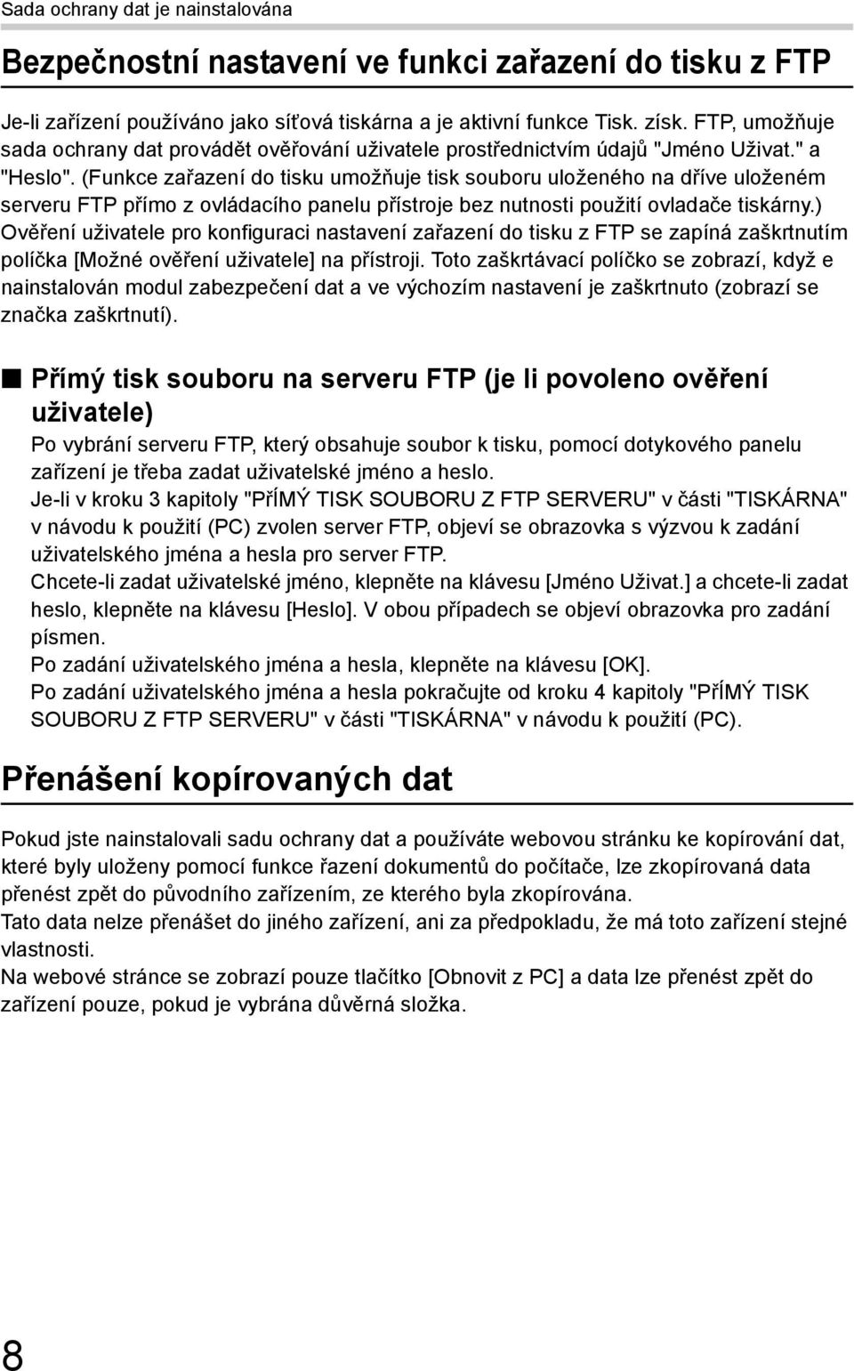 (Funkce zařazení do tisku umožňuje tisk souboru uloženého na dříve uloženém serveru FTP přímo z ovládacího panelu přístroje bez nutnosti použití ovladače tiskárny.