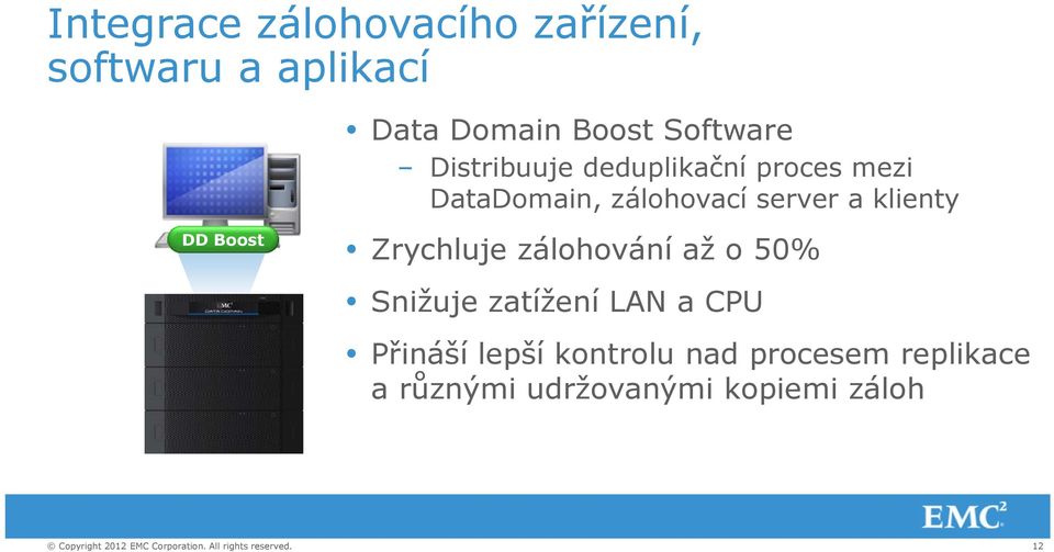 a klienty DD Boost Zrychluje zálohování až o 50% Snižuje zatížení LAN a CPU