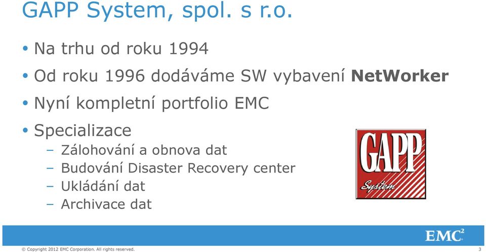 Na trhu od roku 1994 Od roku 1996 dodáváme SW vybavení