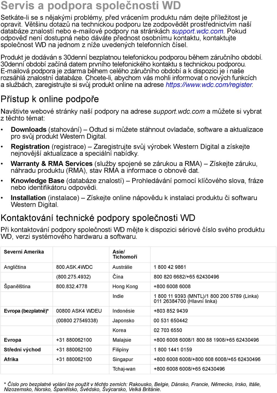 Pokud odpověď není dostupná nebo dáváte přednost osobnímu kontaktu, kontaktujte společnost WD na jednom z níže uvedených telefonních čísel.