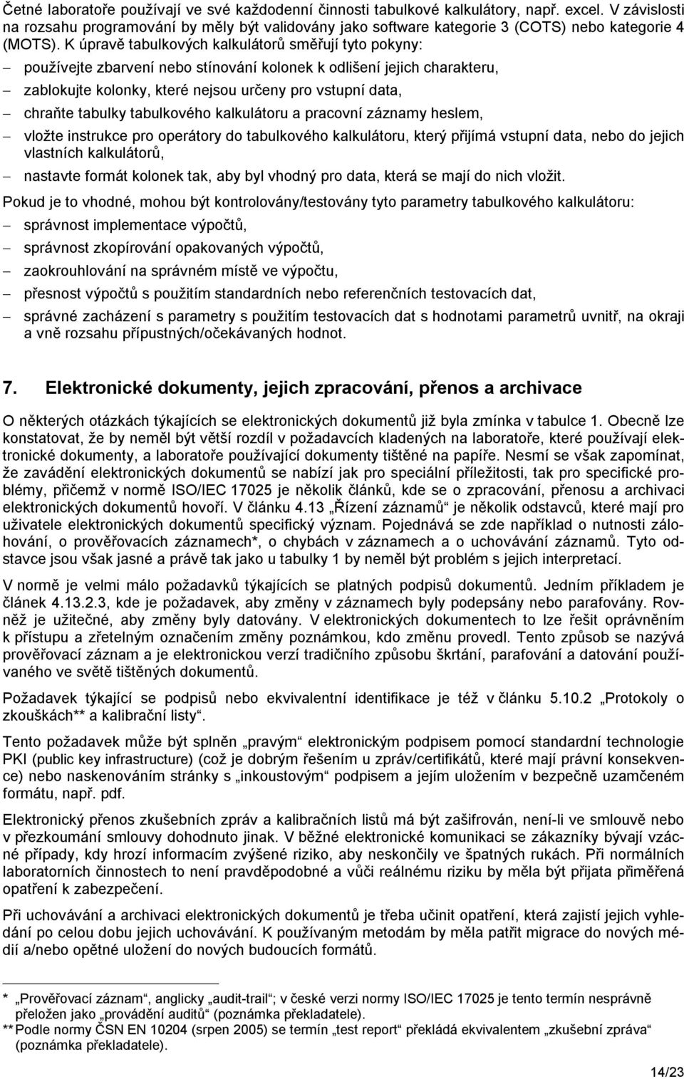 K úpravě tabulkových kalkulátorů směřují tyto pokyny: používejte zbarvení nebo stínování kolonek k odlišení jejich charakteru, zablokujte kolonky, které nejsou určeny pro vstupní data, chraňte