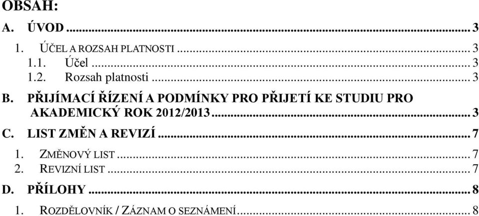 PŘIJÍMACÍ ŘÍZENÍ A PODMÍNKY PRO PŘIJETÍ KE STUDIU PRO AKADEMICKÝ ROK