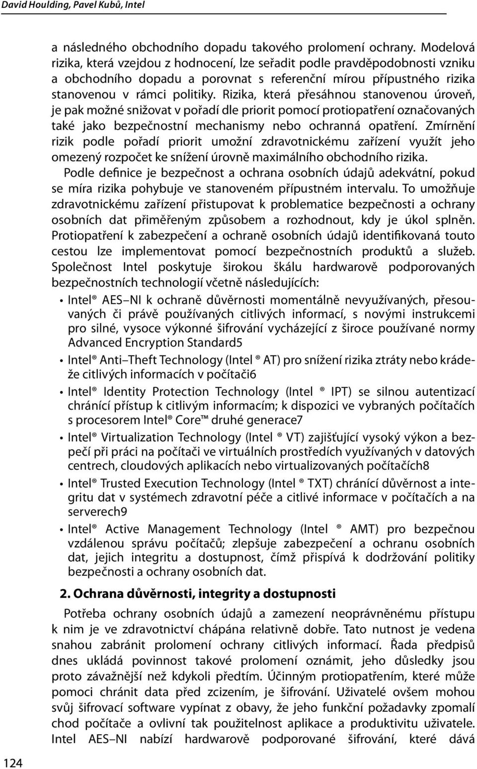 Rizika, která přesáhnou stanovenou úroveň, je pak možné snižovat v pořadí dle priorit pomocí protiopatření označovaných také jako bezpečnostní mechanismy nebo ochranná opatření.