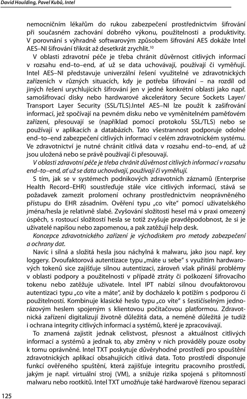 10 V oblasti zdravotní péče je třeba chránit důvěrnost citlivých informací v rozsahu end to end, ať už se data uchovávají, používají či vyměňují.