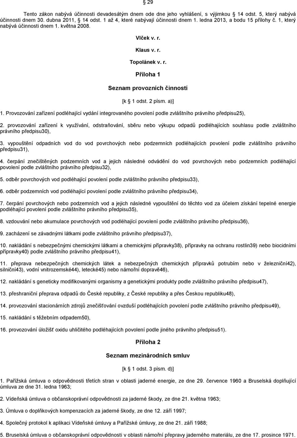 Provozování zařízení podléhající vydání integrovaného povolení podle zvláštního právního předpisu25), 2.