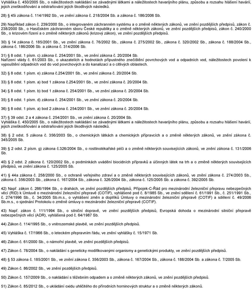 114/1992 Sb., ve znění zákona č. 218/2004 Sb. a zákona č. 186/2006 Sb. 29) Například zákon č. 239/2000 Sb.