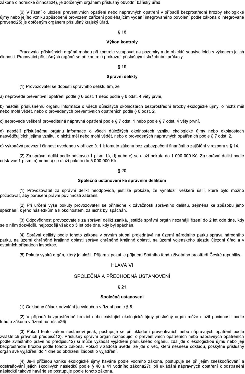 povolení podle zákona o integrované prevenci25) je dotčeným orgánem příslušný krajský úřad.