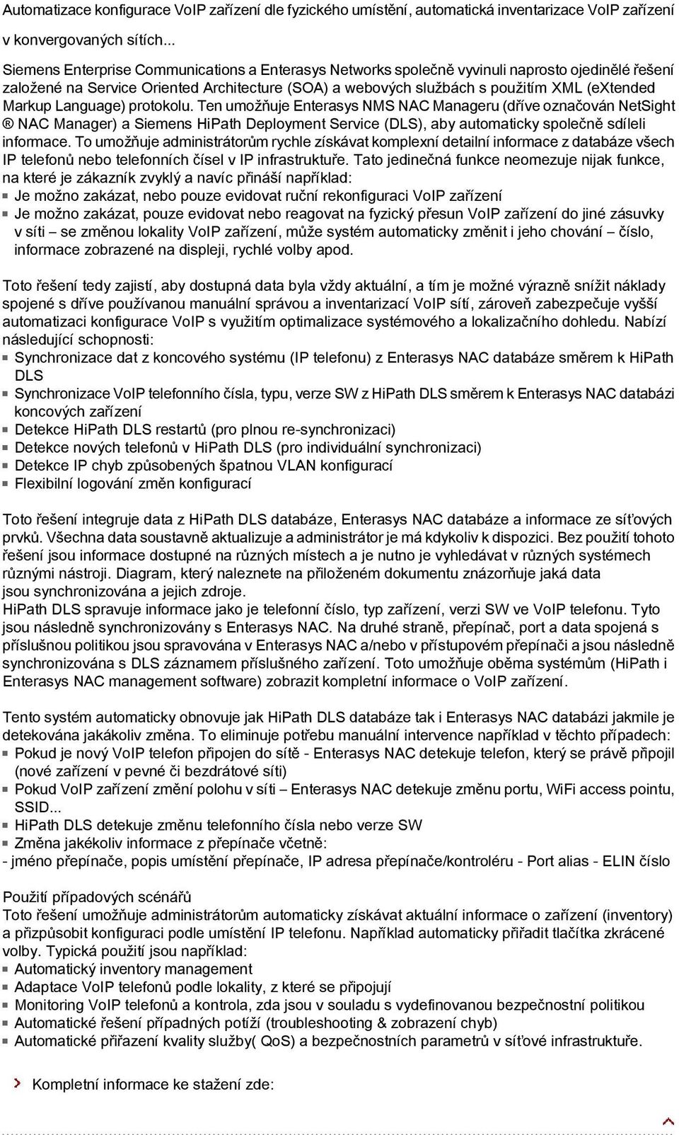 Markup Language) protokolu. Ten umožňuje Enterasys NMS NAC Manageru (dříve označován NetSight NAC Manager) a Siemens HiPath Deployment Service (DLS), aby automaticky společně sdíleli informace.