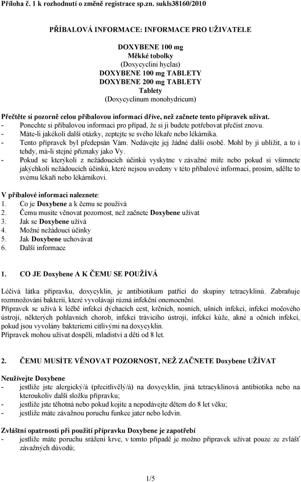 Přečtěte si pozorně celou příbalovou informaci dříve, než začnete tento přípravek užívat. - Ponechte si příbalovou informaci pro případ, že si ji budete potřebovat přečíst znovu.