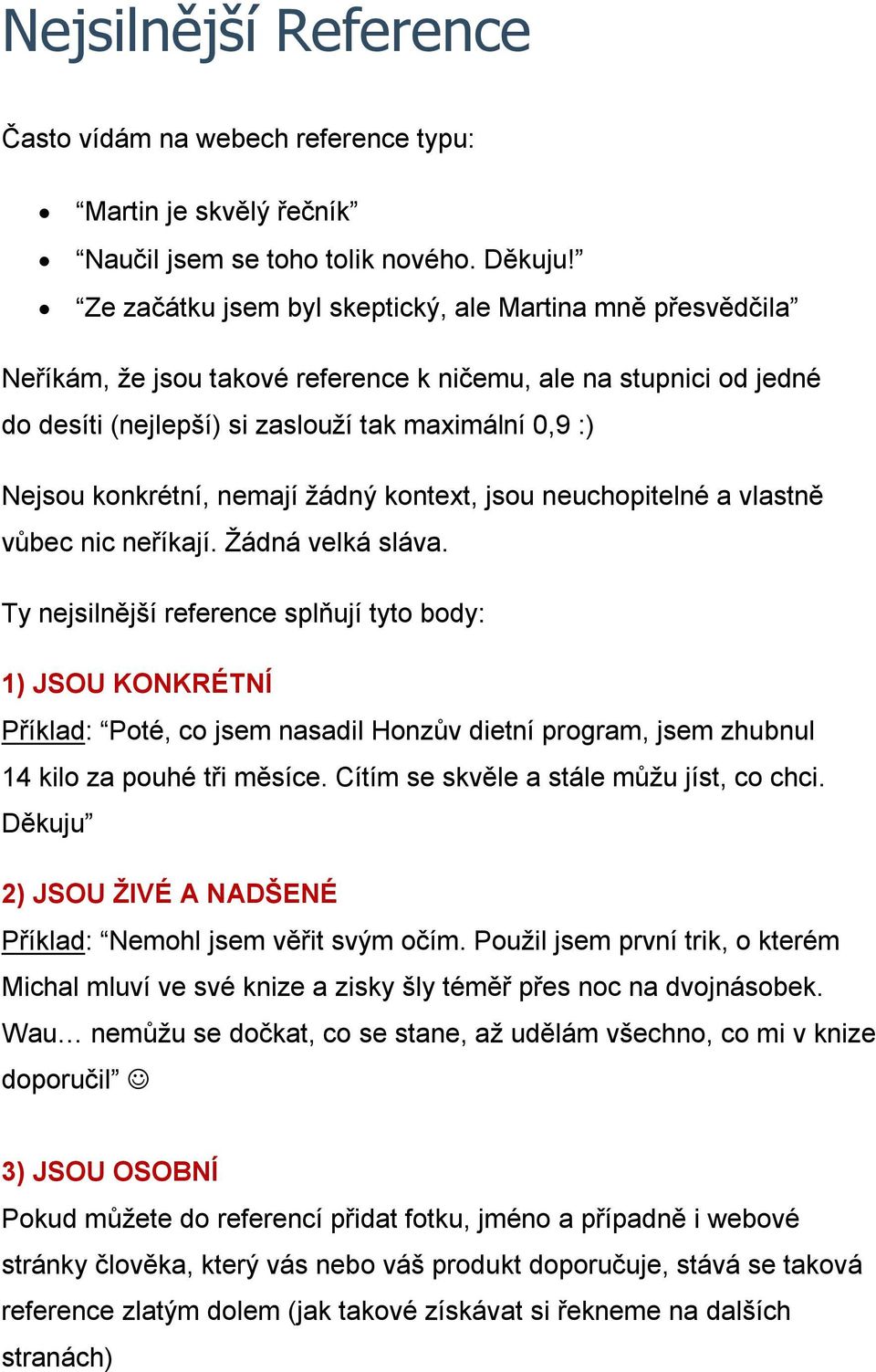 nemají žádný kontext, jsou neuchopitelné a vlastně vůbec nic neříkají. Žádná velká sláva.