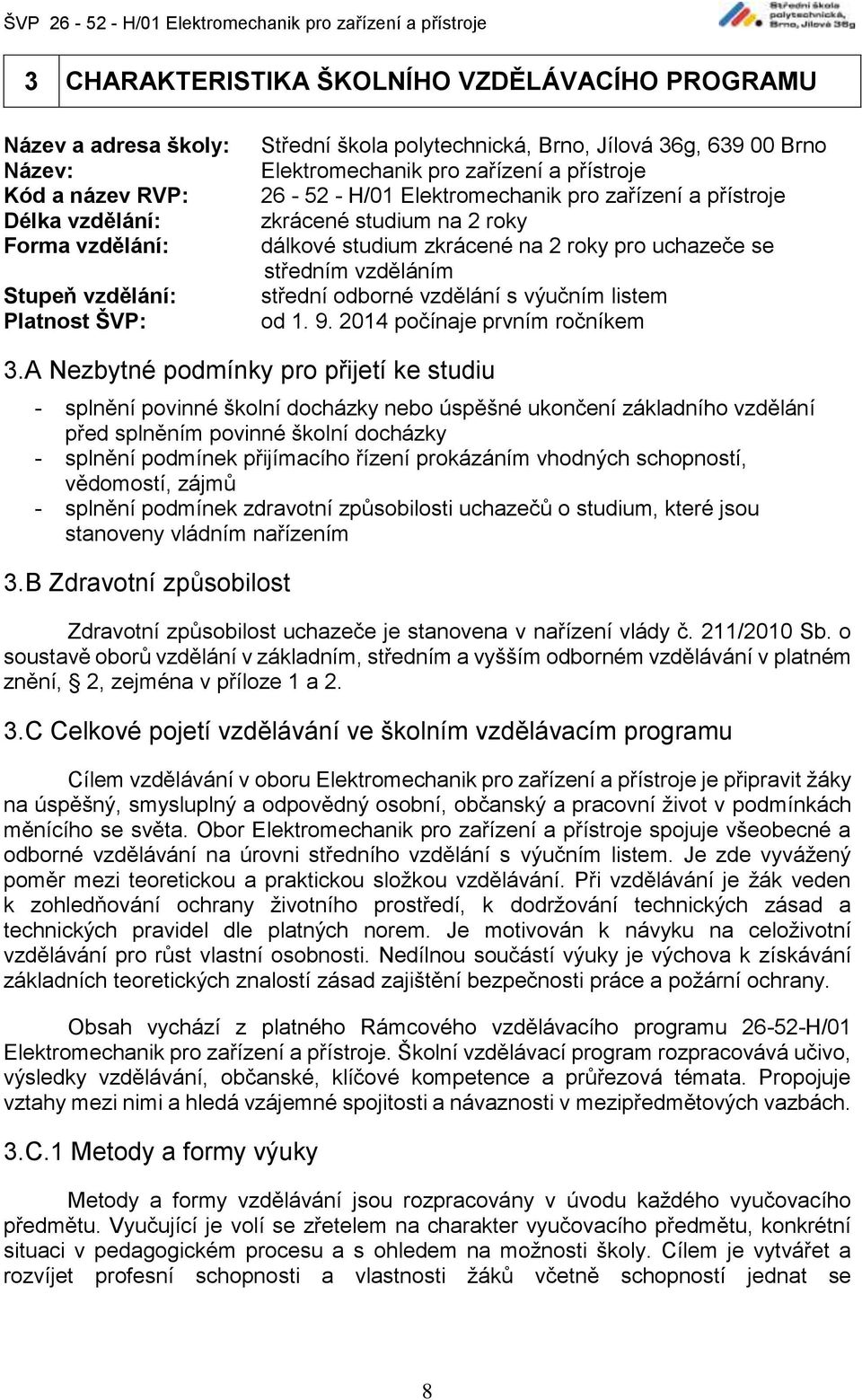 vzděláním střední odborné vzdělání s výučním listem od 1. 9. 2014 počínaje prvním ročníkem 3.