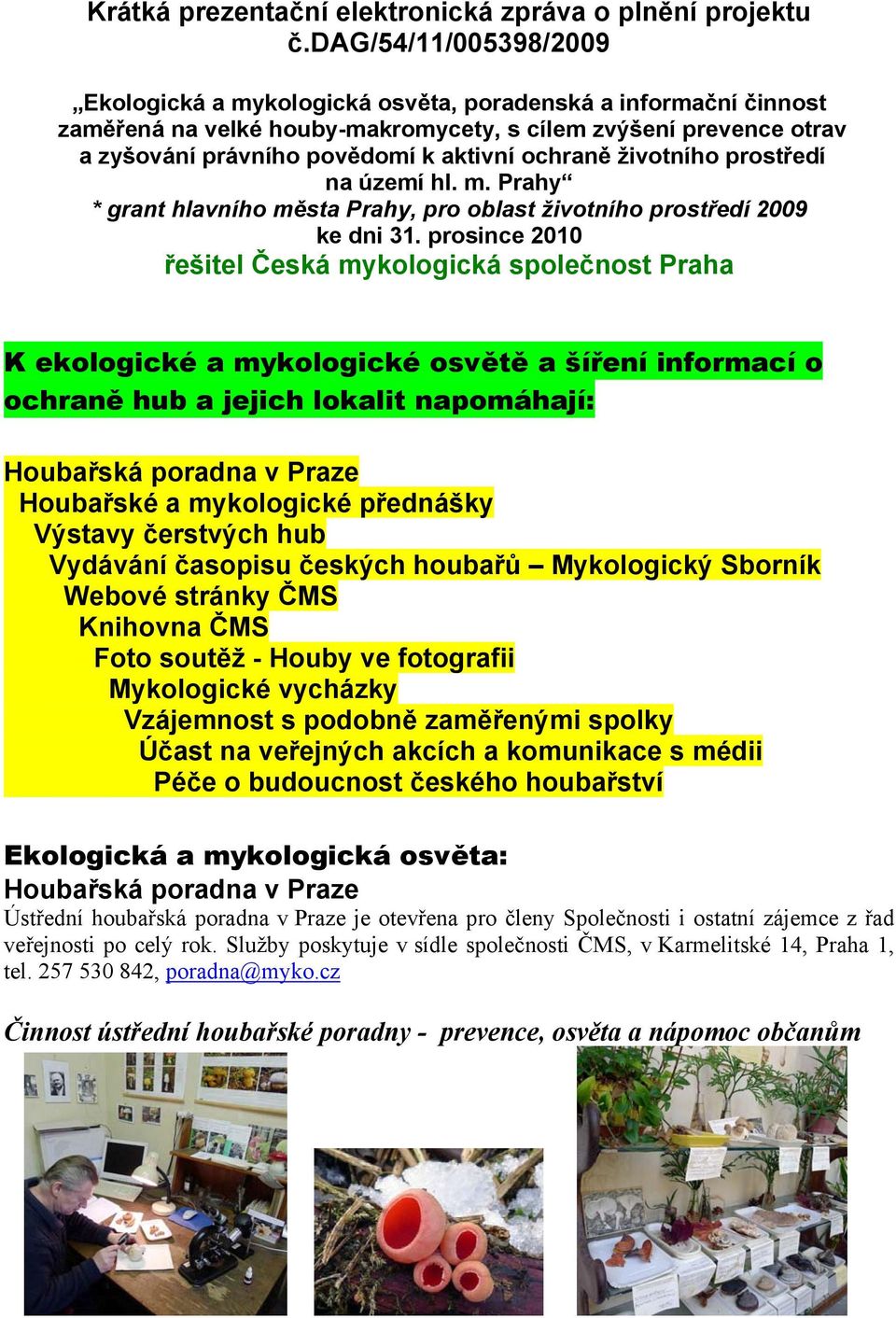 ochraně životního prostředí na území hl. m. Prahy * grant hlavního města Prahy, pro oblast životního prostředí 2009 ke dni 31.