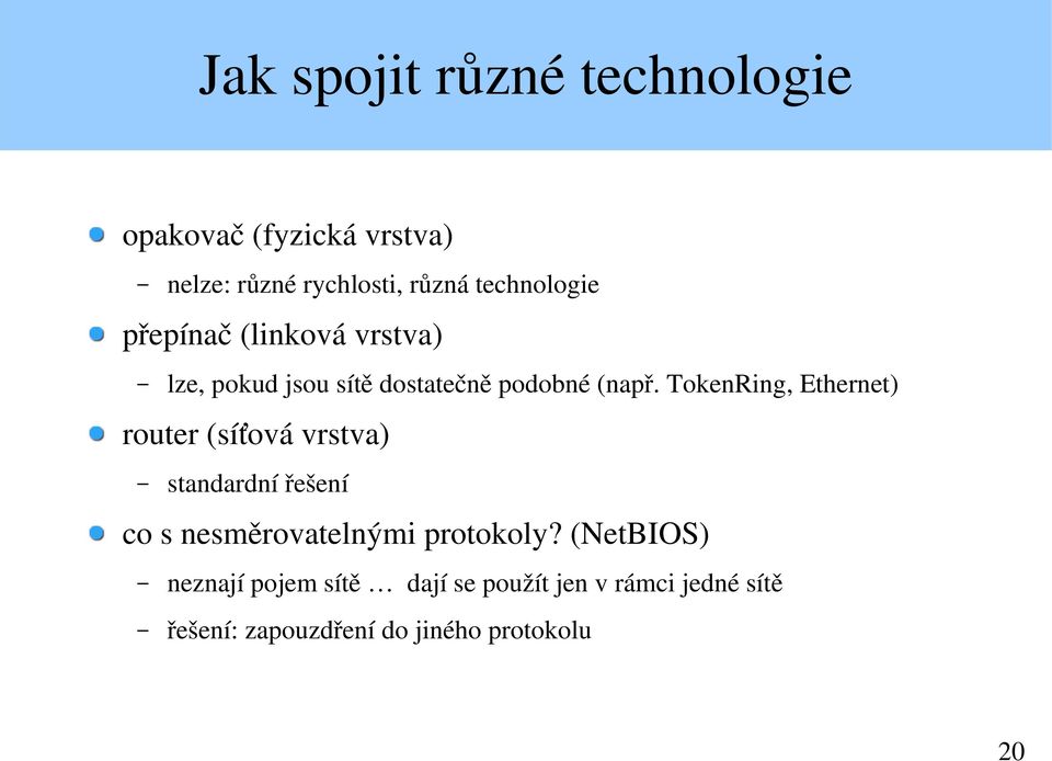 TokenRing, Ethernet) router (síťová vrstva) standardní řešení co s nesměrovatelnými protokoly?