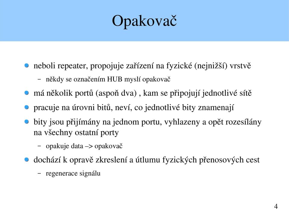 jednotlivé bity znamenají bity jsou přijímány na jednom portu, vyhlazeny a opět rozesílány na všechny