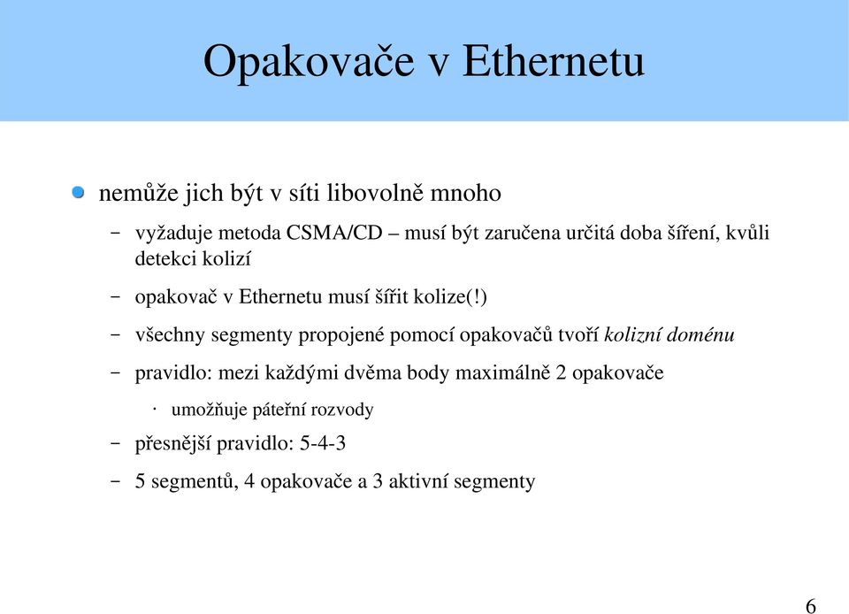 ) všechny segmenty propojené pomocí opakovačů tvoří kolizní doménu pravidlo: mezi každými dvěma body