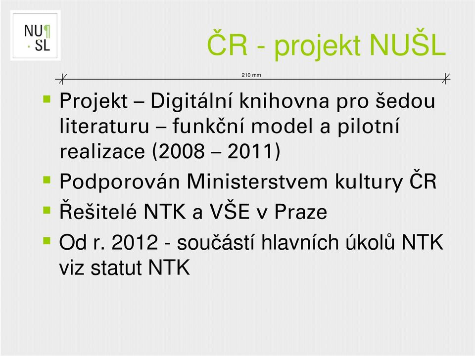 Podporován Ministerstvem kultury ČR Řešitelé NTK a VŠE v