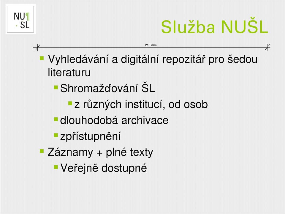 různých institucí, od osob dlouhodobá