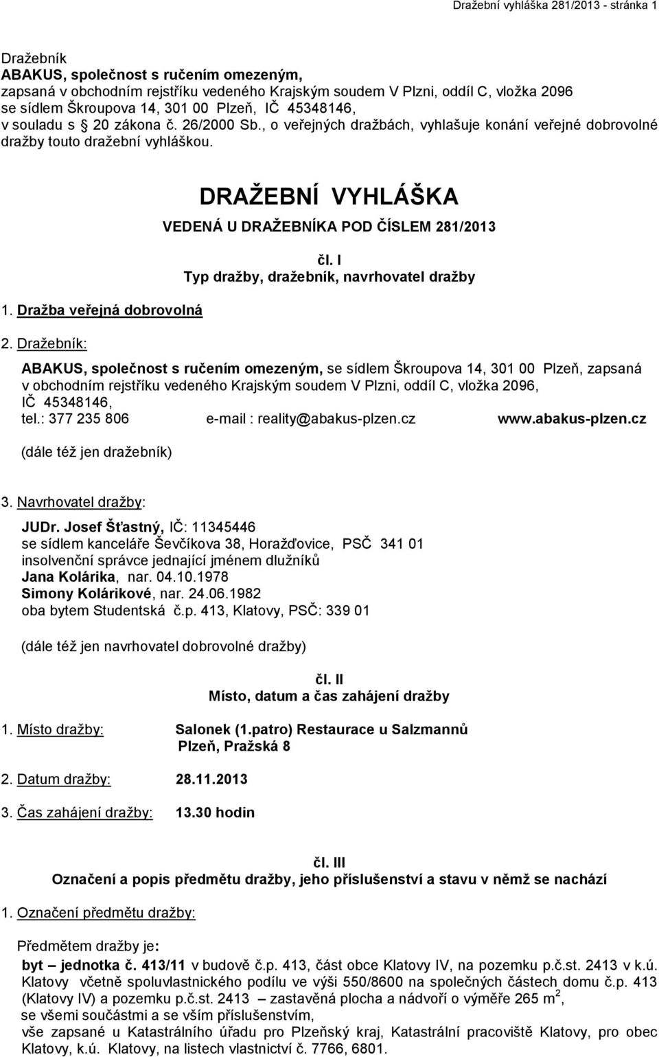 Dražebník: DRAŽEBNÍ VYHLÁŠKA VEDENÁ U DRAŽEBNÍKA POD ČÍSLEM 281/2013 čl.