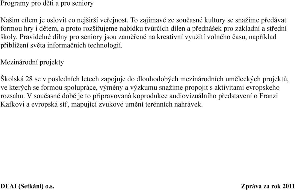 Pravidelné dílny pro seniory jsou zaměřené na kreativní využití volného času, například přiblížení světa informačních technologií.