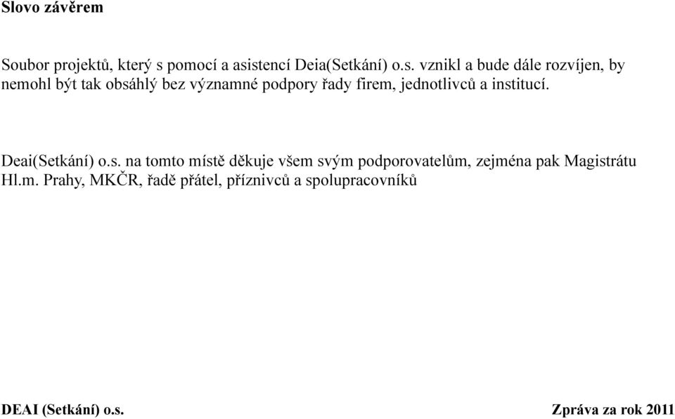 stencí Deia(Setkání) o.s. vznikl a bude dále rozvíjen, by nemohl být tak obsáhlý bez
