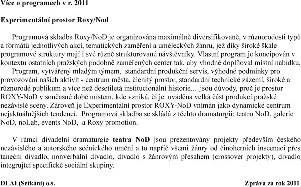 jež díky široké škále programové struktury mají i své různě strukturované návštěvníky.