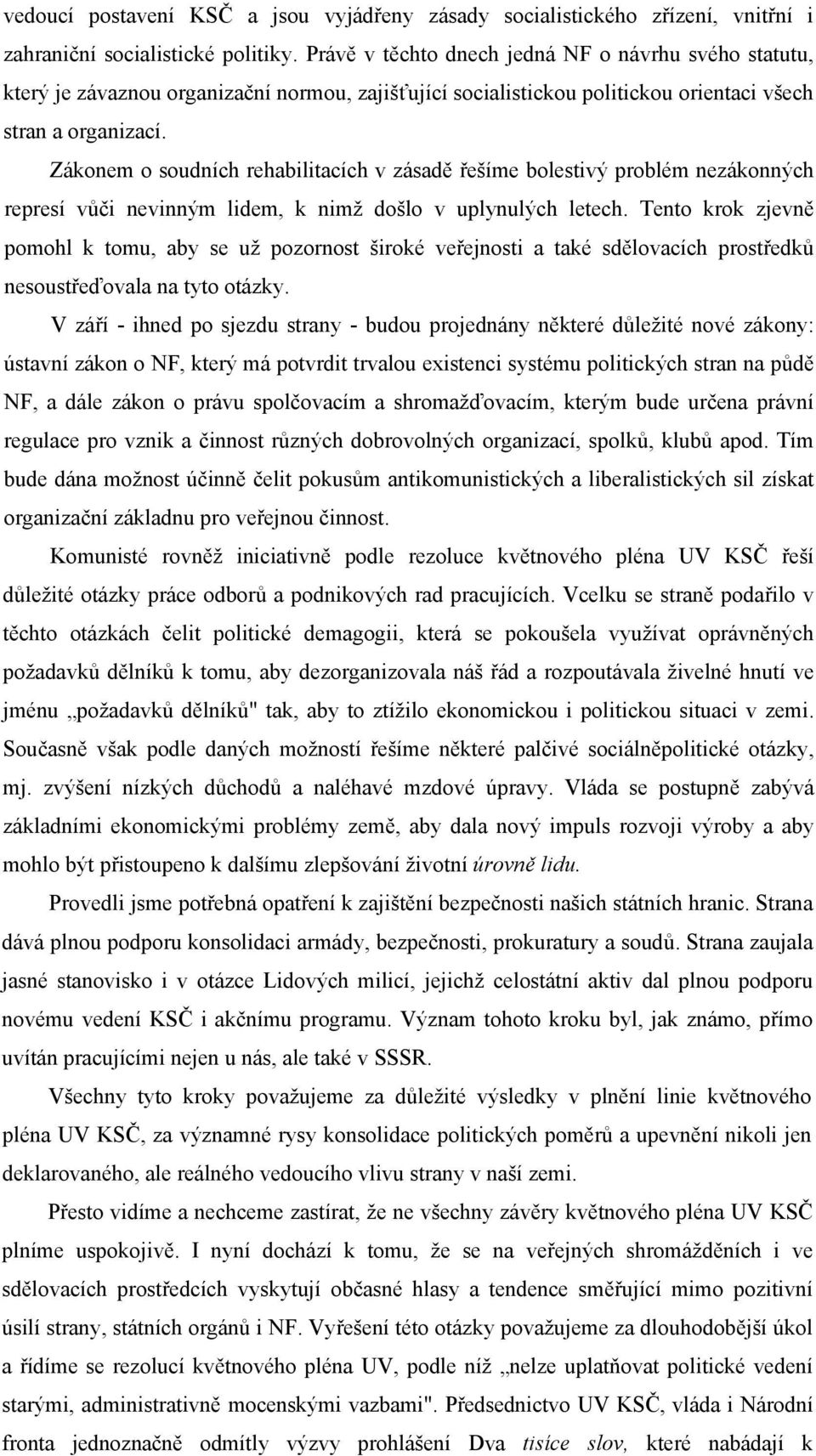 Zákonem o soudních rehabilitacích v zásadě řešíme bolestivý problém nezákonných represí vůči nevinným lidem, k nimž došlo v uplynulých letech.