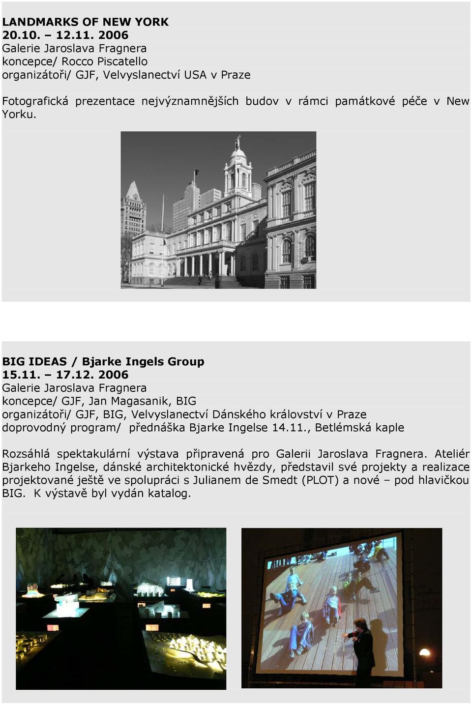 BIG IDEAS / Bjarke Ingels Group 15.11. 17.12.