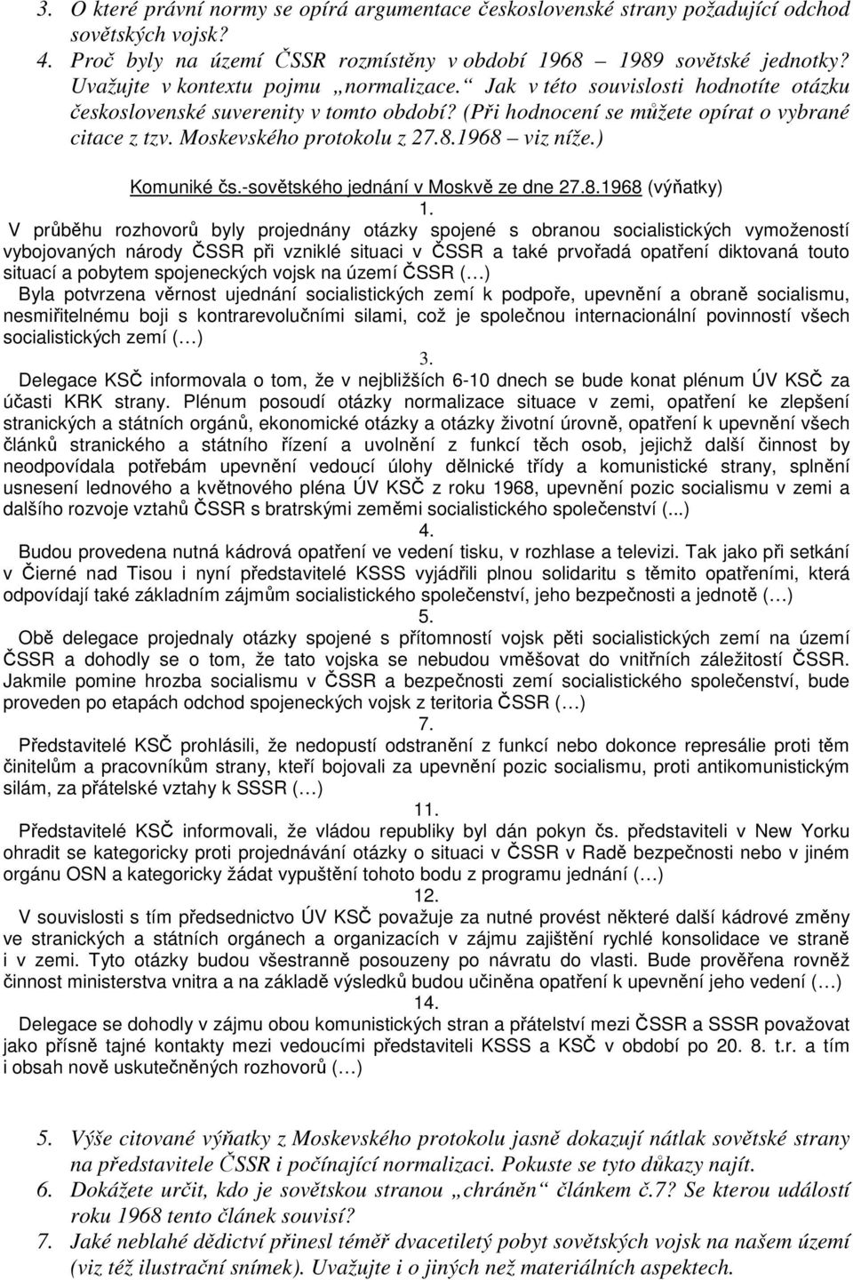 Moskevského protokolu z 27.8.1968 viz níže.) Komuniké čs.-sovětského jednání v Moskvě ze dne 27.8.1968 (výňatky) 1.