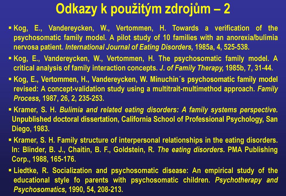 Kog, E., Vertommen, H., Vandereycken, W. Minuchin s psychosomatic family model revised: A concept-validation study using a multitrait-multimethod approach. Family Process, 1987, 26, 2, 235-253.