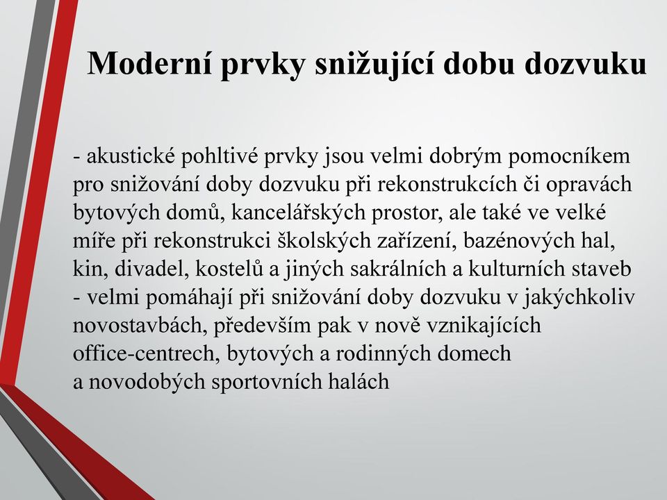 bazénových hal, kin, divadel, kostelů a jiných sakrálních a kulturních staveb - velmi pomáhají při snižování doby dozvuku v