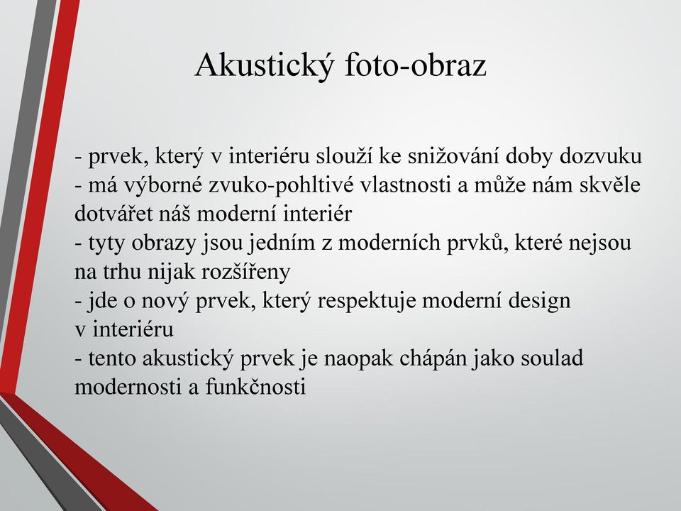 jedním z moderních prvků, které nejsou na trhu nijak rozšířeny - jde o nový prvek, který