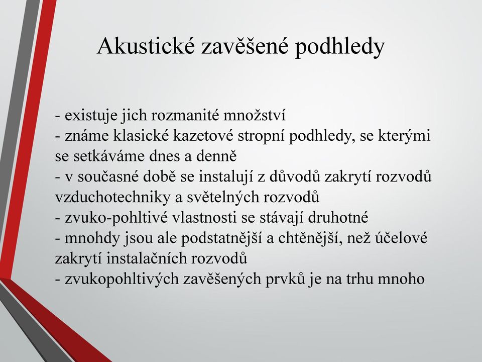 vzduchotechniky a světelných rozvodů - zvuko-pohltivé vlastnosti se stávají druhotné - mnohdy jsou ale