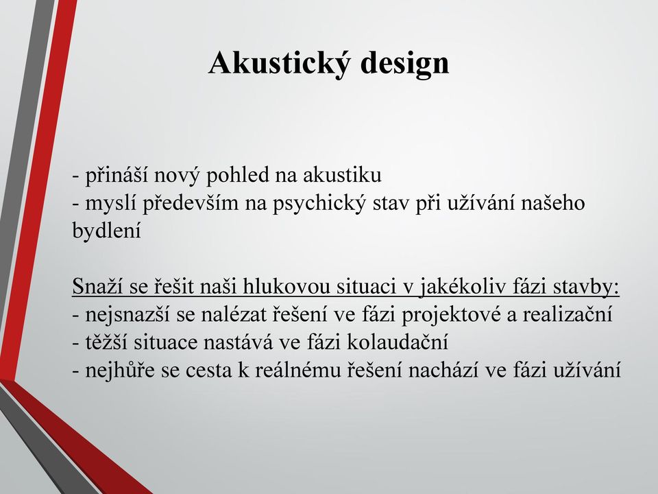 stavby: - nejsnazší se nalézat řešení ve fázi projektové a realizační - těžší situace