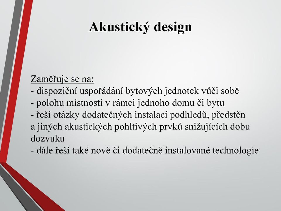 dodatečných instalací podhledů, předstěn a jiných akustických pohltivých